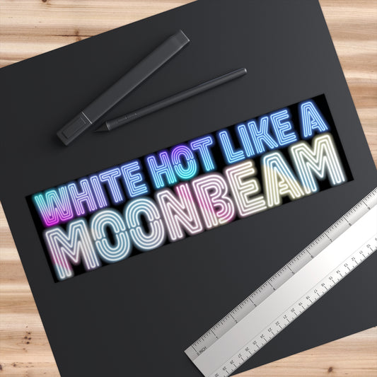 White Hot Like a Moonbeam - Bumper Sticker