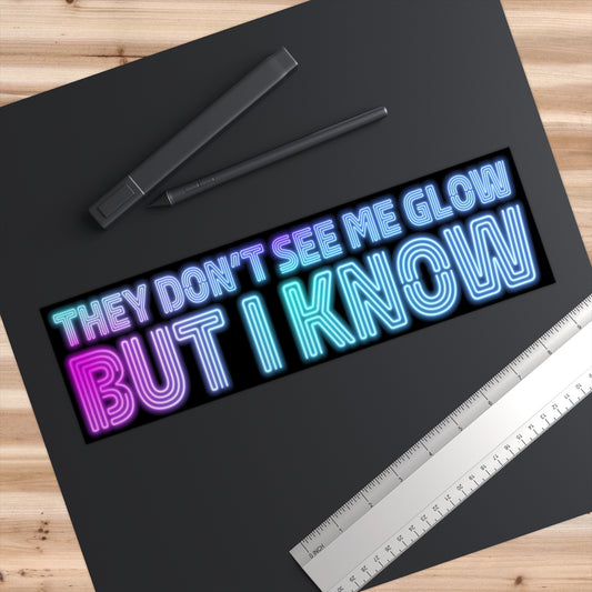 They Don't See Me Glow - Bumper Sticker